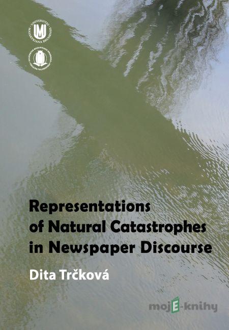 Representations of Natural Catastrophes in Newspaper Discourse - Dita Trčková Representations of Natural Catastrophes in Newspaper Discourse - Dita Trčková