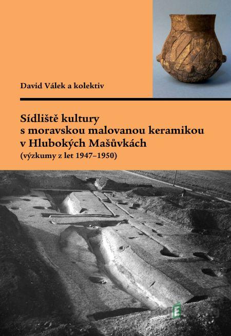 Sídliště kultury s moravskou malovanou keramikou v Hlubokých Mašůvkách (výzkumy z let 1947–1950) - David Válek, Gabriela Dreslerová, Miroslava Gregerová, Martin Hložek, Zdeňka Nerudová, Jaroslav Šmerda, Milan Vokáč Sídliště kultury s moravskou malovanou keramikou v Hlubokých Mašůvkách (výzkumy z let 1947–1950) - David Válek, Gabriela Dreslerová, Miroslava Gregerová, Martin Hložek, Zdeňka Nerudová, Jaroslav Šmerda, Milan Vokáč