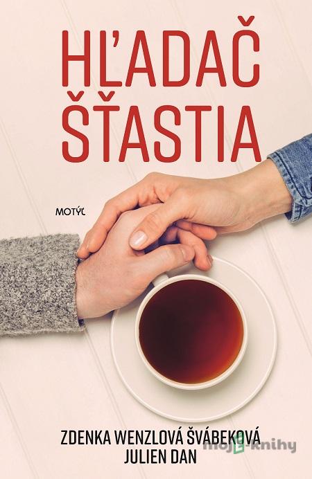 Hľadač šťastia - Zdenka Wenzlová Švábeková, Julien Dan Hľadač šťastia - Zdenka Wenzlová Švábeková, Julien Dan