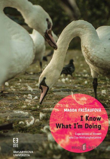 I Know What Iʼm Doing - Magda Frišaufová I Know What Iʼm Doing - Magda Frišaufová