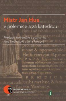 Mistr Jan Hus v polemice a za katedrou - Jana Nechutová, Jana Fuksová