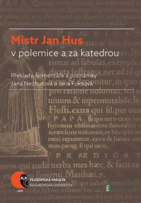Mistr Jan Hus v polemice a za katedrou - Jana Nechutová, Jana Fuksová Mistr Jan Hus v polemice a za katedrou - Jana Nechutová, Jana Fuksová