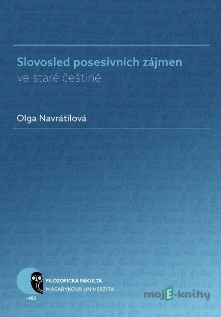 Slovosled posesivních zájmen ve staré češtině - Olga Navrátilová Slovosled posesivních zájmen ve staré češtině - Olga Navrátilová