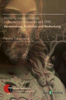 Biblische Intertextualität in deutschen Romanen seit 1990 - Martina Trombiková