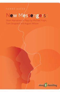 New Messengers: Short Narratives in Plays by Michael Frayn, Tom Stoppard and August Wilson - Tomáš Kačer