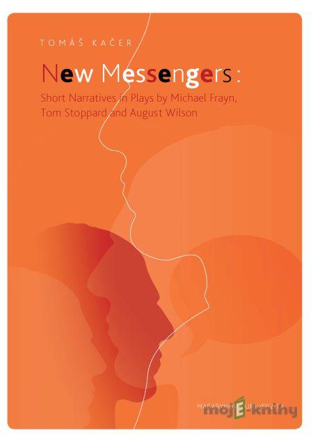 New Messengers: Short Narratives in Plays by Michael Frayn, Tom Stoppard and August Wilson - Tomáš Kačer New Messengers: Short Narratives in Plays by Michael Frayn, Tom Stoppard and August Wilson - Tomáš Kačer