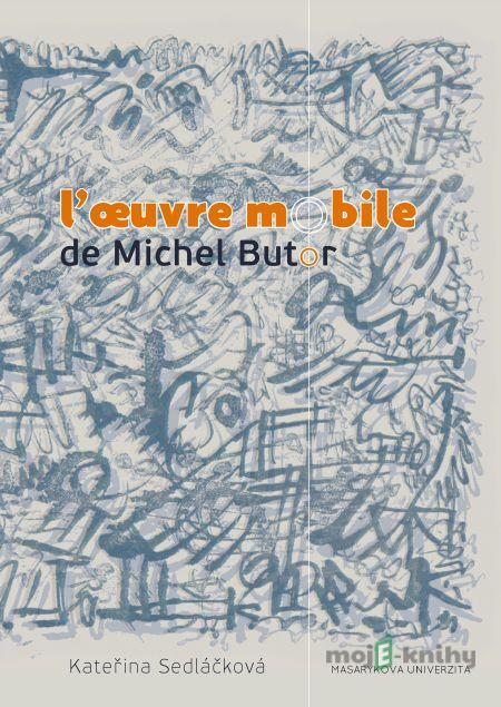 L’oeuvre mobile de Michel Butor - Kateřina Sedláčková L’oeuvre mobile de Michel Butor - Kateřina Sedláčková