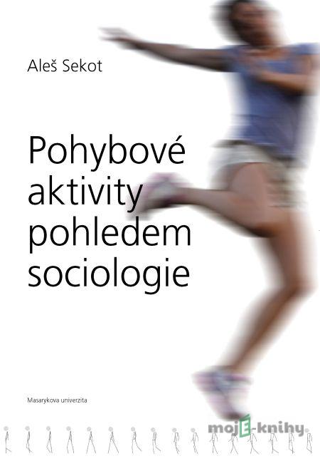 Pohybové aktivity pohledem sociologie - Aleš Sekot Pohybové aktivity pohledem sociologie - Aleš Sekot