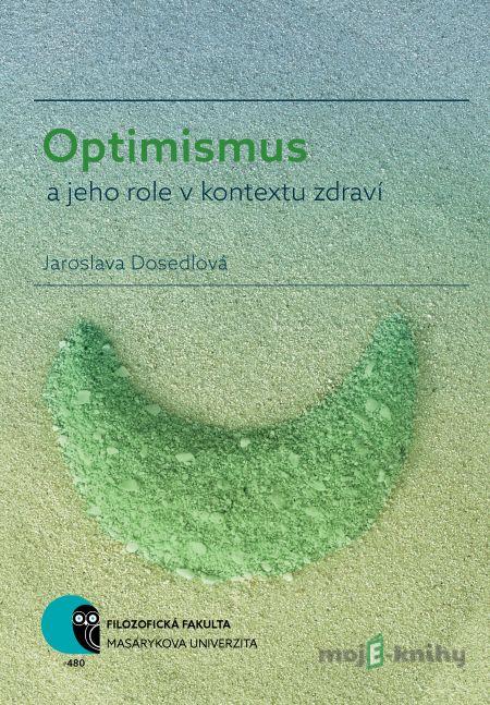 Optimismus a jeho role v kontextu zdraví - Jaroslava Dosedlová Optimismus a jeho role v kontextu zdraví - Jaroslava Dosedlová