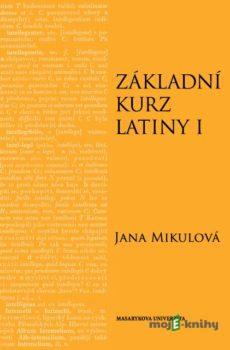 Základní kurz latiny I - Jana Mikulová
