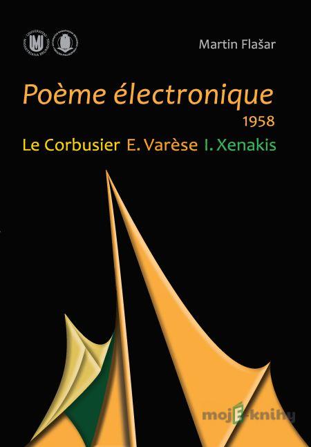 Poème électronique. 1958. Le Corbusier – E. Varèse – I. Xenakis - Martin Flašar Poème électronique. 1958. Le Corbusier – E. Varèse – I. Xenakis - Martin Flašar