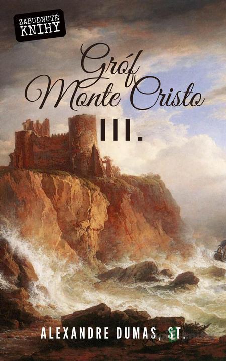 Gróf Monte Cristo III. - Alexandre Dumas Gróf Monte Cristo III. - Alexandre Dumas