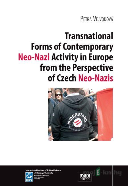 Transnational Forms of Contemporary Neo-Nazi Activity in Europe from the Perspective of Czech Neo-Nazis - Petra Vejvodová Transnational Forms of Contemporary Neo-Nazi Activity in Europe from the Perspective of Czech Neo-Nazis - Petra Vejvodová