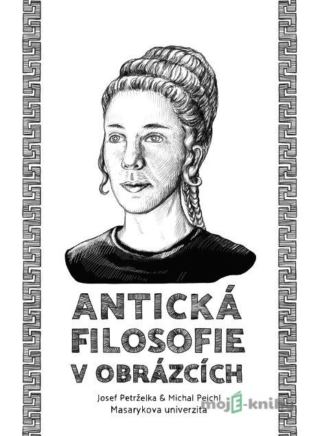Antická filosofie v obrázcích - Josef Petrželka, Michal Peichl Antická filosofie v obrázcích - Josef Petrželka, Michal Peichl