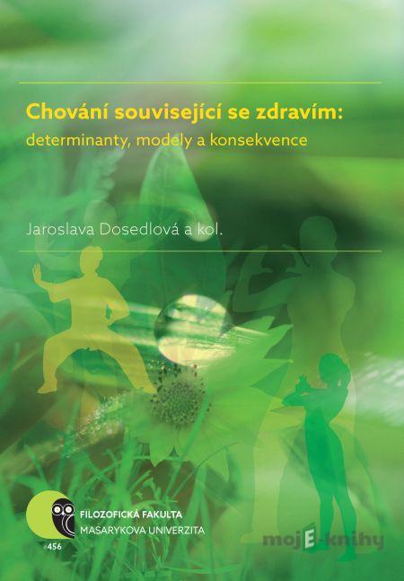 Chování související se zdravím: determinanty, modely a konsekvence - Jaroslava Dosedlová, Iva Burešová, Jana Havigerová, Martin Jelínek, Helena Klimusová, Alena Pučelíková, Alena Slezáčková, Lubomír Vašina Chování související se zdravím: determinanty, modely a konsekvence - Jaroslava Dosedlová, Iva Burešová, Jana Havigerová, Martin Jelínek, Helena Klimusová, Alena Pučelíková, Alena Slezáčková, Lubomír Vašina