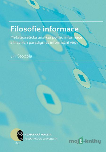Filosofie informace – metateoretická analýza pojmu informace a hlavních paradigmat informační vědy - Jiří Stodola Filosofie informace – metateoretická analýza pojmu informace a hlavních paradigmat informační vědy - Jiří Stodola