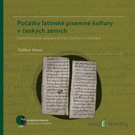 Počátky latinské písemné kultury v českých zemích - Dalibor Havel Počátky latinské písemné kultury v českých zemích - Dalibor Havel