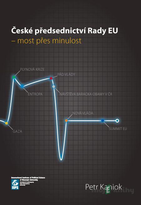 České předsednictví Rady EU – most přes minulost - Petr Kaniok České předsednictví Rady EU – most přes minulost - Petr Kaniok