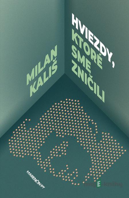 Hviezdy, ktoré sme zničili - Milan Kališ Hviezdy, ktoré sme zničili - Milan Kališ