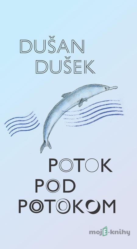 Potok pod potokom - Dušan Dušek Potok pod potokom - Dušan Dušek