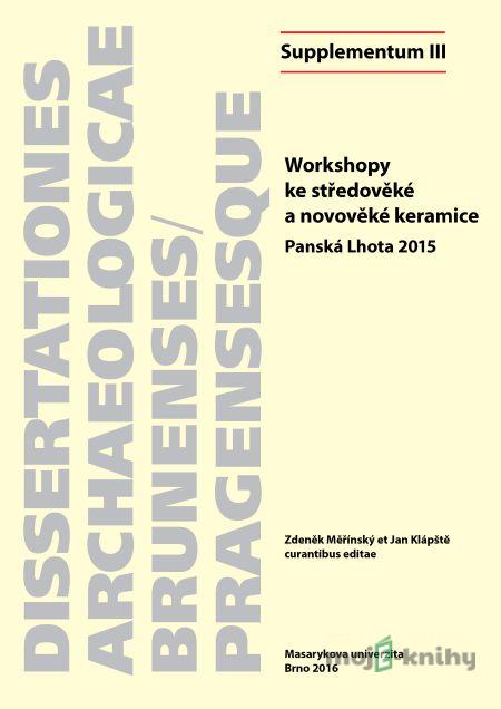Workshopy ke středověké a novověké keramice - Zdeněk Měřínský, Jan Klápště, Kateřina Doležalová Workshopy ke středověké a novověké keramice - Zdeněk Měřínský, Jan Klápště, Kateřina Doležalová