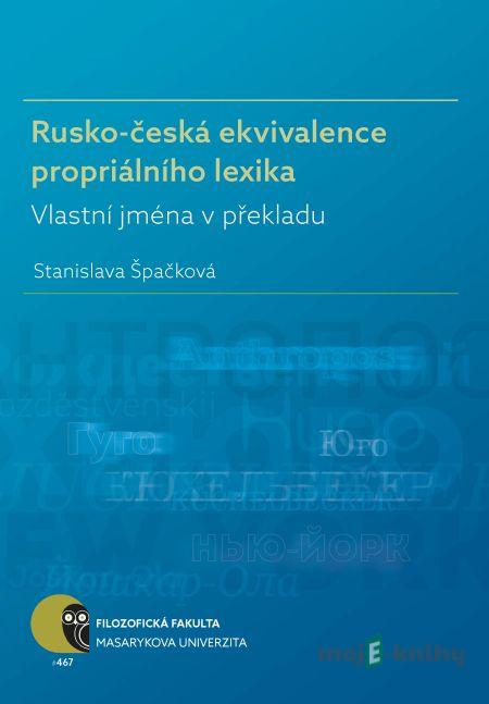 Rusko-česká ekvivalence propriálního lexika - Stanislava Špačková Rusko-česká ekvivalence propriálního lexika - Stanislava Špačková
