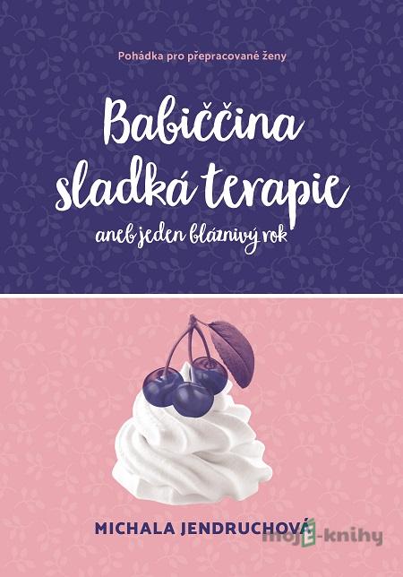 Babiččina sladká terapie - Michala Jendruchová Babiččina sladká terapie - Michala Jendruchová