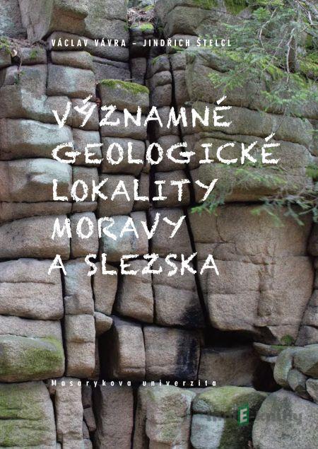 Významné geologické lokality Moravy a Slezska - Václav Vávra, Jindřich Štelcl Významné geologické lokality Moravy a Slezska - Václav Vávra, Jindřich Štelcl