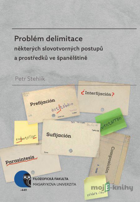 Problém delimitace některých slovotvorných postupů a prostředků ve španělštině - Petr Stehlík Problém delimitace některých slovotvorných postupů a prostředků ve španělštině - Petr Stehlík