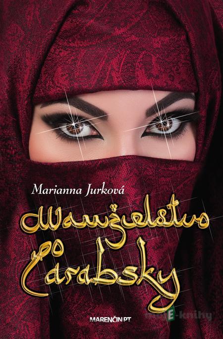 Manželstvo po arabsky - Marianna Jurková Manželstvo po arabsky - Marianna Jurková