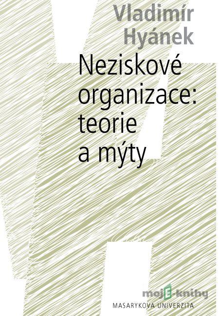 Neziskové organizace: teorie a mýty - Vladimír Hyánek Neziskové organizace: teorie a mýty - Vladimír Hyánek