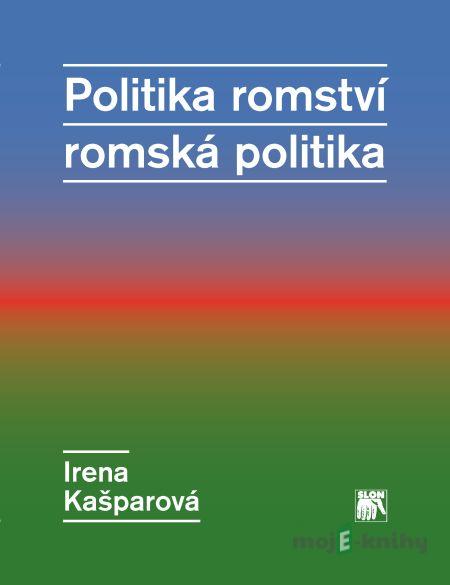 Politika romství – romská politika - Irena Kašparová Politika romství – romská politika - Irena Kašparová