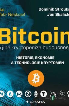 Bitcoin a jiné kryptopeníze budoucnosti - Dominik Stroukal,Jan Skalický