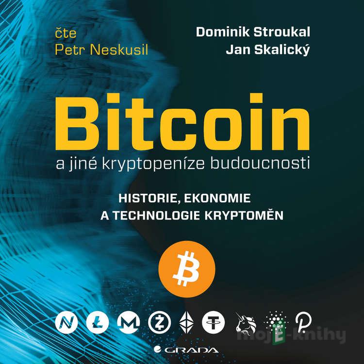 Bitcoin a jiné kryptopeníze budoucnosti - Dominik Stroukal,Jan Skalický Bitcoin a jiné kryptopeníze budoucnosti - Dominik Stroukal,Jan Skalický