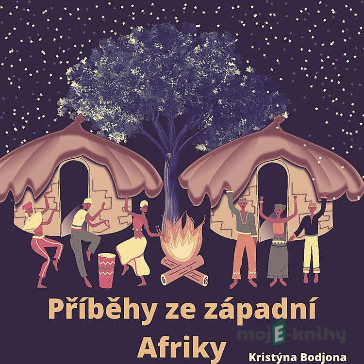 Příběhy ze západní Afriky - Kristýna Bodjona Příběhy ze západní Afriky - Kristýna Bodjona