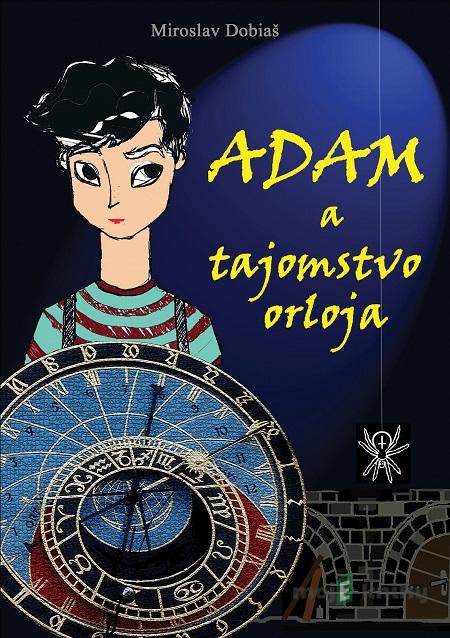 Adam a tajomstvo orloja - Miroslav Dobiaš Adam a tajomstvo orloja - Miroslav Dobiaš