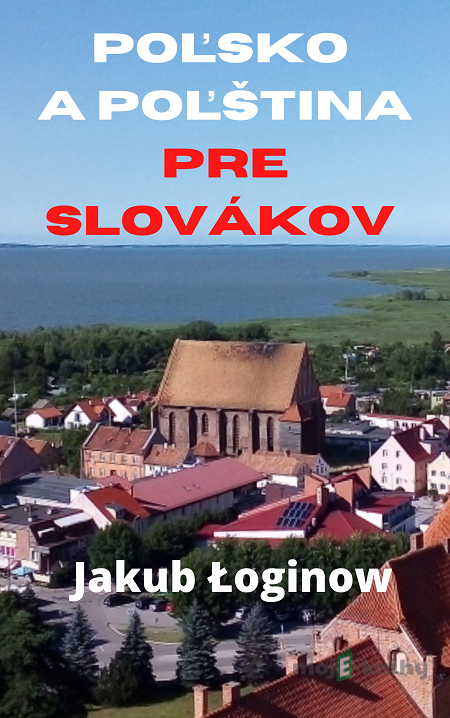 Poľsko a poľština pre Slovákov - Jakub Łoginow Poľsko a poľština pre Slovákov - Jakub Łoginow