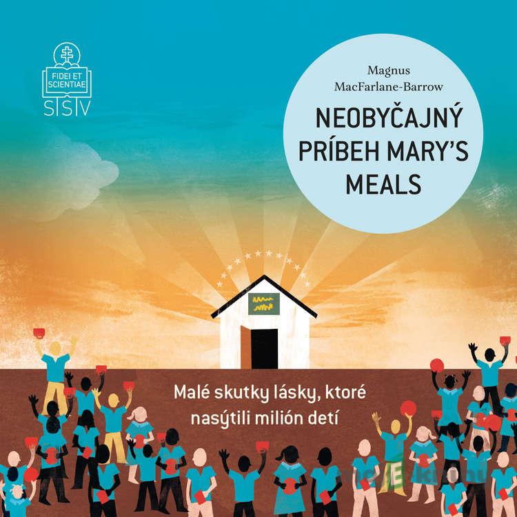 Neobyčajný príbeh Mary´s Meals - Magnus MacFarlane-Barrow Neobyčajný príbeh Mary´s Meals - Magnus MacFarlane-Barrow