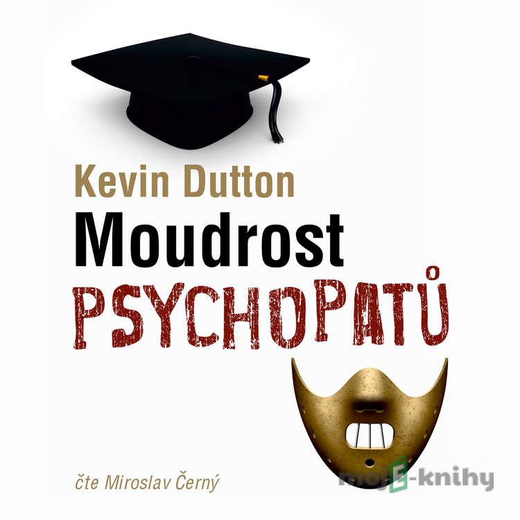 Moudrost psychopatů - Kevin Dutton Moudrost psychopatů - Kevin Dutton