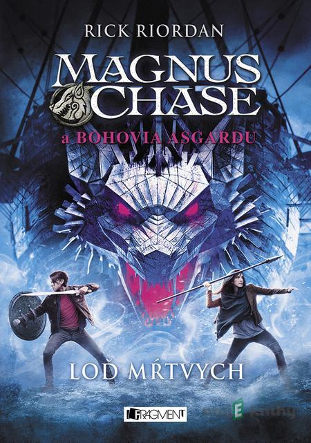 Magnus Chase a bohovia Asgardu: Loď mŕtvych - Rick Riordan Magnus Chase a bohovia Asgardu: Loď mŕtvych - Rick Riordan