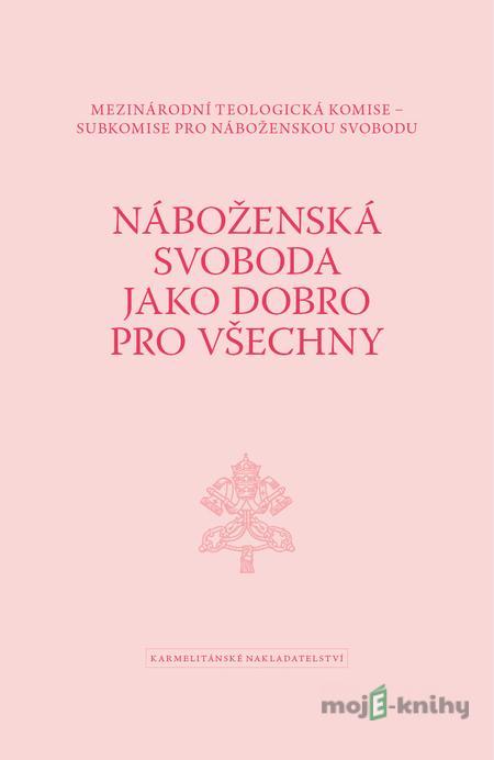 Náboženská svoboda jako dobro pro všechny - Mezinárodní teologická komise Náboženská svoboda jako dobro pro všechny - Mezinárodní teologická komise