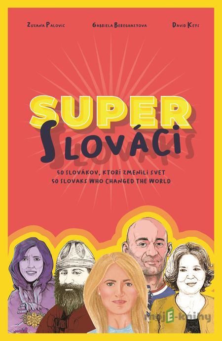 Super Slováci / Super Slovaks - Zuzana Palovic, Gabriela Beregházyová, David Keys Super Slováci / Super Slovaks - Zuzana Palovic, Gabriela Beregházyová, David Keys