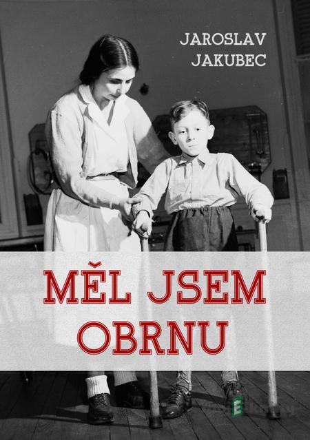 Měl jsem obrnu - Jaroslav Jakubec Měl jsem obrnu - Jaroslav Jakubec
