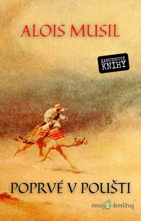 Poprvé v poušti - Alois Musil Poprvé v poušti - Alois Musil