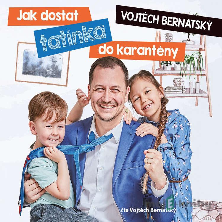 Vojtěch Bernatský: Jak dostat tatínka do karantény - Vojtěch Bernatský Vojtěch Bernatský: Jak dostat tatínka do karantény - Vojtěch Bernatský