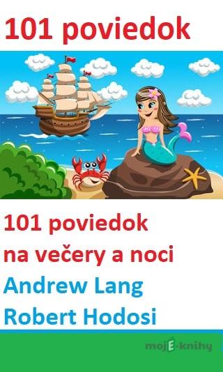 101 poviedok na večery a noci - Andrew Lang, Robert Hodosi 101 poviedok na večery a noci - Andrew Lang, Robert Hodosi