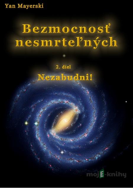 Bezmocnosť nesmrteľných - Nezabudni! - Yan Mayerski Bezmocnosť nesmrteľných - Nezabudni! - Yan Mayerski