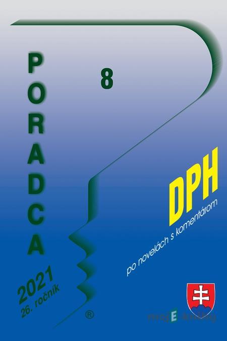 Poradca 8/2021 - DPH s komentárom - Naďa Vašková Poradca 8/2021 - DPH s komentárom - Naďa Vašková