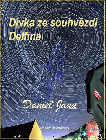 Dívka ze souhvězdí Delfína - Daniel Janů Dívka ze souhvězdí Delfína - Daniel Janů