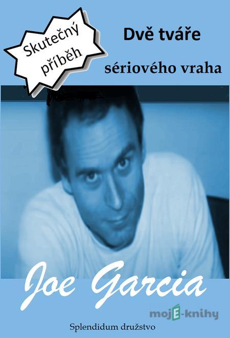 Dvě tváře sériového vraha - Joe Garcia Dvě tváře sériového vraha - Joe Garcia